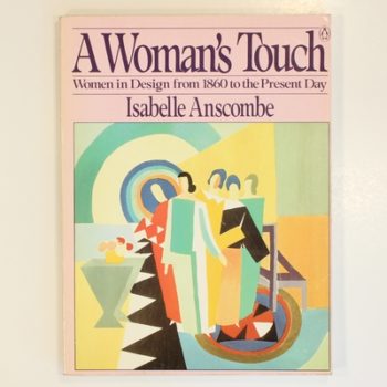 A Woman's Touch: Women in Design from 1860 to the Present Day