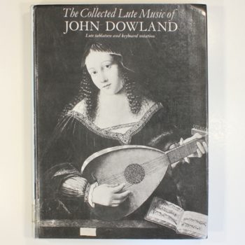 The Collected Lute Music of John Dowland: Lute Tablature and Keyboard Notation