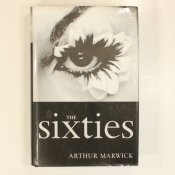 The Sixties Cultural Revolution in Britain France Italy and the United States, c.1958-c.1974.