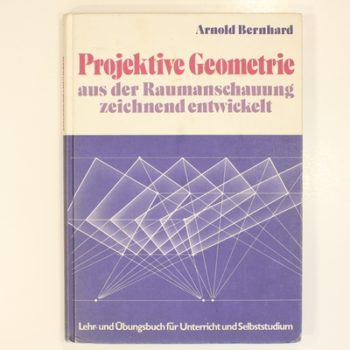 Projektive Geometrie aus der rausmanschauung zeichnend entwickelt