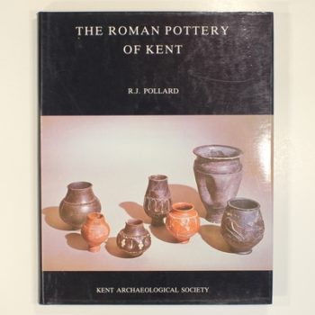 The Roman Pottery of Kent (Kent Archaeological Society)
