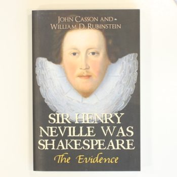 Sir Henry Neville Was Shakespeare: The Evidence