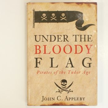 Under the Bloody Flag: Pirates of the Tudor Age