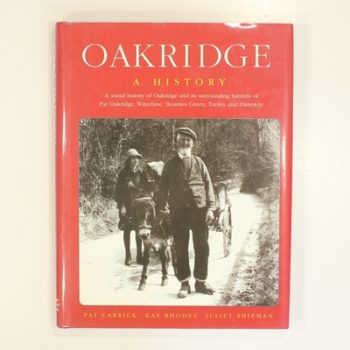 Oakridge: A History - A Social History of Oakridge and Its Surrounding Hamlets of Far Oakridge, Waterlane, Bournes Green, Tunley and Daneway