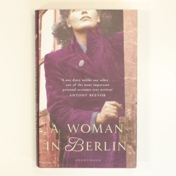 A Woman in Berlin: Diary 20 April 1945 to 22 June 1945
