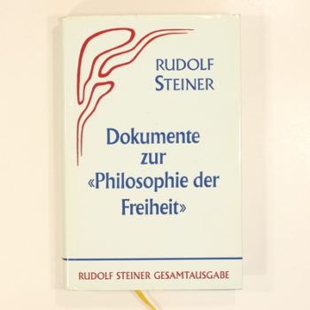 Die Philosophie der Freiheit. Grundzüge einer modernen Weltanschauung... / Dokumente zur "Philosophie der Freiheit": Faksimilierte Erstausgabe (1894) ... Rezensionen und weitere Materialien
