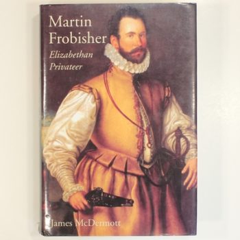 Martin Frobisher: Elizabethan Privateer