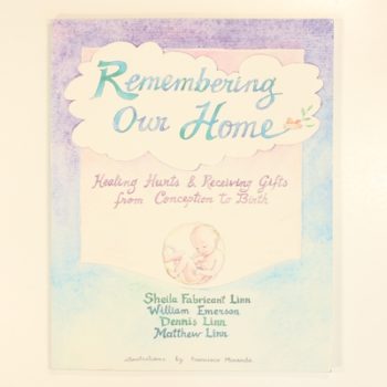 Remembering Our Home: Healing Hurts and Receiving Gifts from Conception to Birth