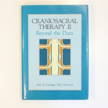 Craniosacral Therapy II : beyond the Dura: Beyond the Dura