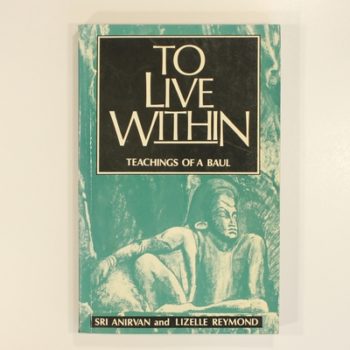 To Live Within: Teachings of a Baul