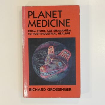 Planet Medicine: From Stone Age Shamanism to Post-Industrial Healing