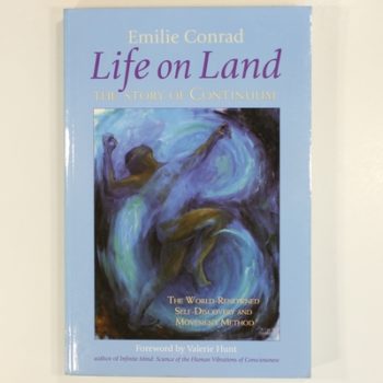 Life on Land: The Story of Continuum, the World Renowned Self-discovery and Movement Method