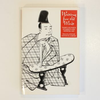 Waiting for the Wind : Thirty–Six Poets of Japan′s Late Medieval Age (Paper) (Translations from the Asian Classics)