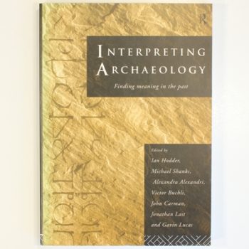 Interpreting Archaeology: Finding Meaning in the Past