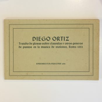 Diego Ortiz Tratado de Glosas Sobre Clausulas y Otros Generos de Puntos en la musica de Violones, Roma 1553