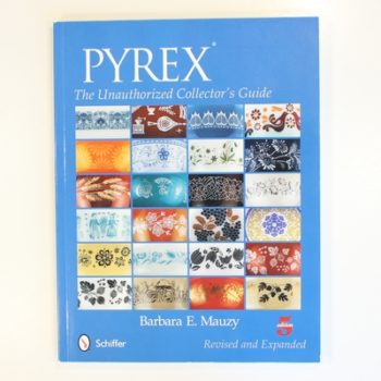 Pyrex: The Unauthorized Collector's Guide