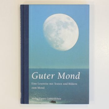 Guter Mond. Eine Lesereise mit Texten und Bildern zum Mond