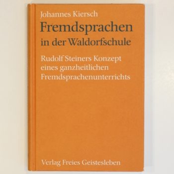 Fremdsprachen in der Waldorfschule: Rudolf Steiners Konzept eines ganzheitlichen Fremdsprachenunterrichts