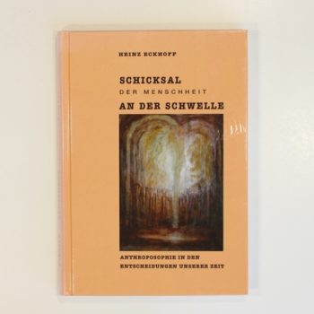 Schicksal der Menschheit an der Schwelle: Anthroposophie in den Entscheidungen unserer Zeit