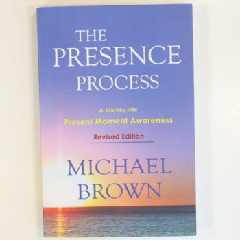 The Presence Process: A Journey into Present Moment Awareness