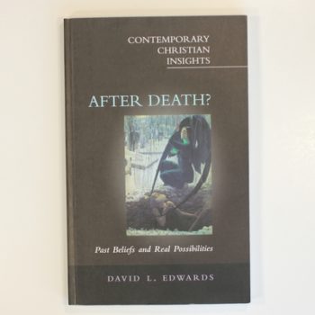 After Death?: Past Beliefs and Real Possibilities (Contemporary Christian Insights)
