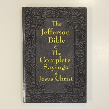 The Jefferson Bible: The Life and Morals of Jesus of Nazareth and The Complete Sayings of Jesus Christ