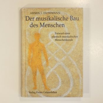Der musikalische Bau des Menschen: Entwurf einer plastisch-musikalischen Menschenkunde