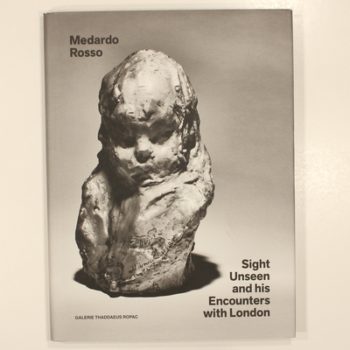 Medardo Rosso: Sight Unseen and His Encounters with London