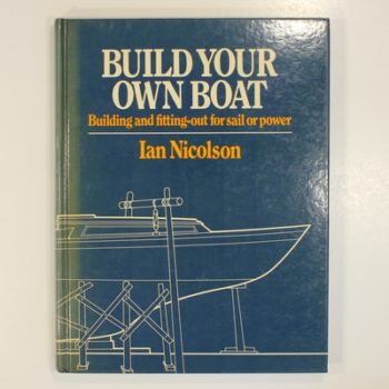 Build Your Own Boat: Building and Fitting Out for Sail or Power