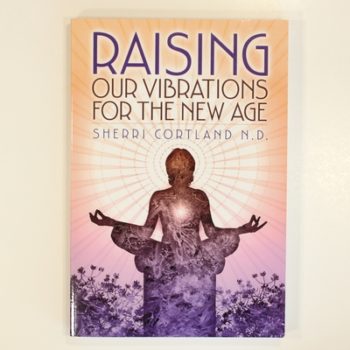 Raising Our Vibrations for the New Age