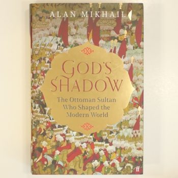 God's Shadow: The Ottoman Sultan Who Shaped the Modern World