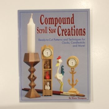Compound Scroll Saw Creations: Ready-to-cut Patterns and Techniques for Clocks, Candlesticks and More