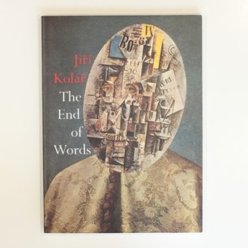 Jiri Kolar: The End of Words - Selected Works 1948-1970