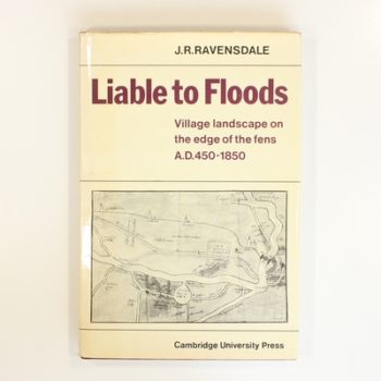 Liable to Floods: Village Landscape on the Edge of the Fens A D 450–1850
