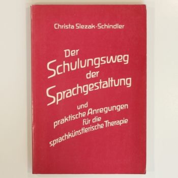 Der Schulungsweg der Sprachgestaltung und praktische Anregungen für die sprachkünstlerische Therapie: Ein Weg zum heilkräftigen Wort