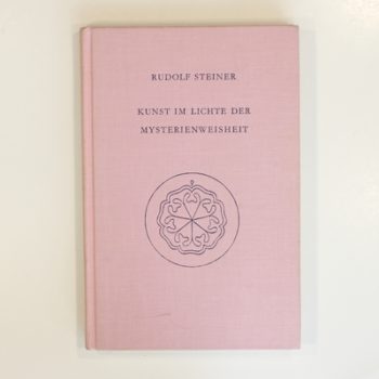 Kunst im Lichte der Mysterienweisheit: Acht Vorträge über Kunst, Dornach 1914/1915