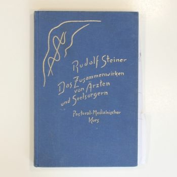 Das Zusammenwirken von Ärzten und Seelsorgern: Pastoral-Medizinischer Kurs. Elf Vorträge für Ärzte und Priester und eine Ansprache für die Mediziner, gehalten in Dornach vom 8. bis 18. September 1924