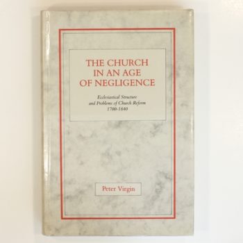 The Church in an Age of Negligence: Ecclesiastical Structure and Problems of Church Reform 1700-1840