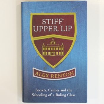 Stiff Upper Lip: Secrets, Crimes and the Schooling of a Ruling Class