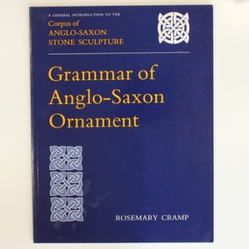 Grammar of Anglo-Saxon Ornament: A General Introduction to the Corpus of Anglo-Saxon Stone Sculpture: V
