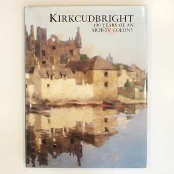 Kirkcudbright 100 Years of an Artists' Colony