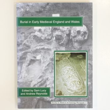 Burial in Early Medieval England and Wales: 17 (The Society for Medieval Archaeology Monographs)
