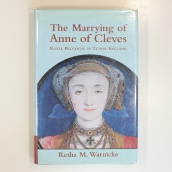 The Marrying of Anne of Cleves: Royal Protocol in Early Modern England