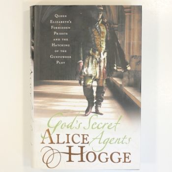 God’s Secret Agents: Queen Elizabeth's Forbidden Priests and the Hatching of the Gunpowder Plot