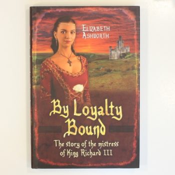 By Loyalty Bound: The Story of the Mistress of King Richard III