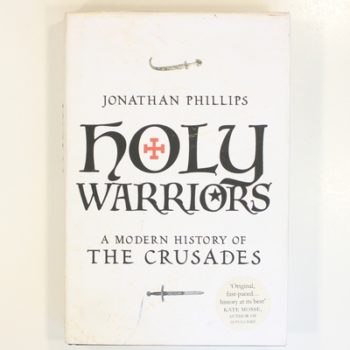 Holy Warriors: A Modern History of the Crusades