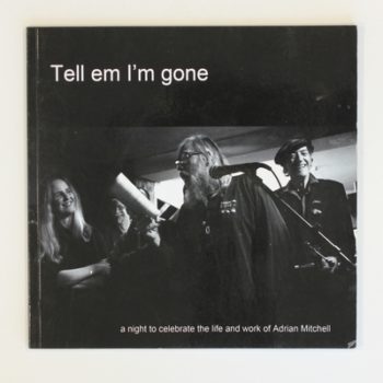Tell em I'm gone: A night to celebrate the life and work of Adrian Mitchell