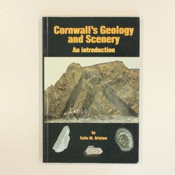 Cornwall's Geology and Scenery: An Introduction Covering Geological Concepts and the Geological History of the County with Emphasis on Scenery and Minerals