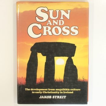 Sun and Cross: Development from Megalithic Culture to Early Christianity in Ireland