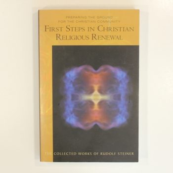 First Steps in Christian Religious Renewal: Preparing the Ground for the Christian Community: 342 (Collected Works of Rudolf Steiner)